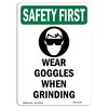 Signmission OSHA Sign, Wear Goggles When Grinding W/ Symbol, 18in X 12in Decal, 12" W, 18" H, Portrait OS-SF-D-1218-V-11400